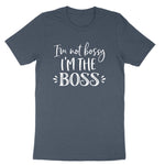 Im Not Bossy I'm the Boss | Mens & Ladies T-Shirt