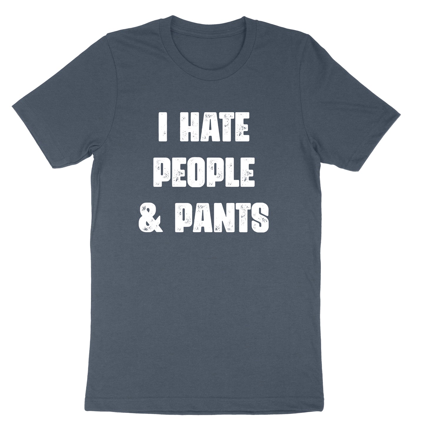 I Hate People and Pants | Mens & Ladies T-Shirt