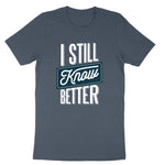 I Still Know Better | Mens & Ladies T-Shirt