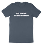 Has Someone Seen my Hammer | Mens & Ladies T-Shirt