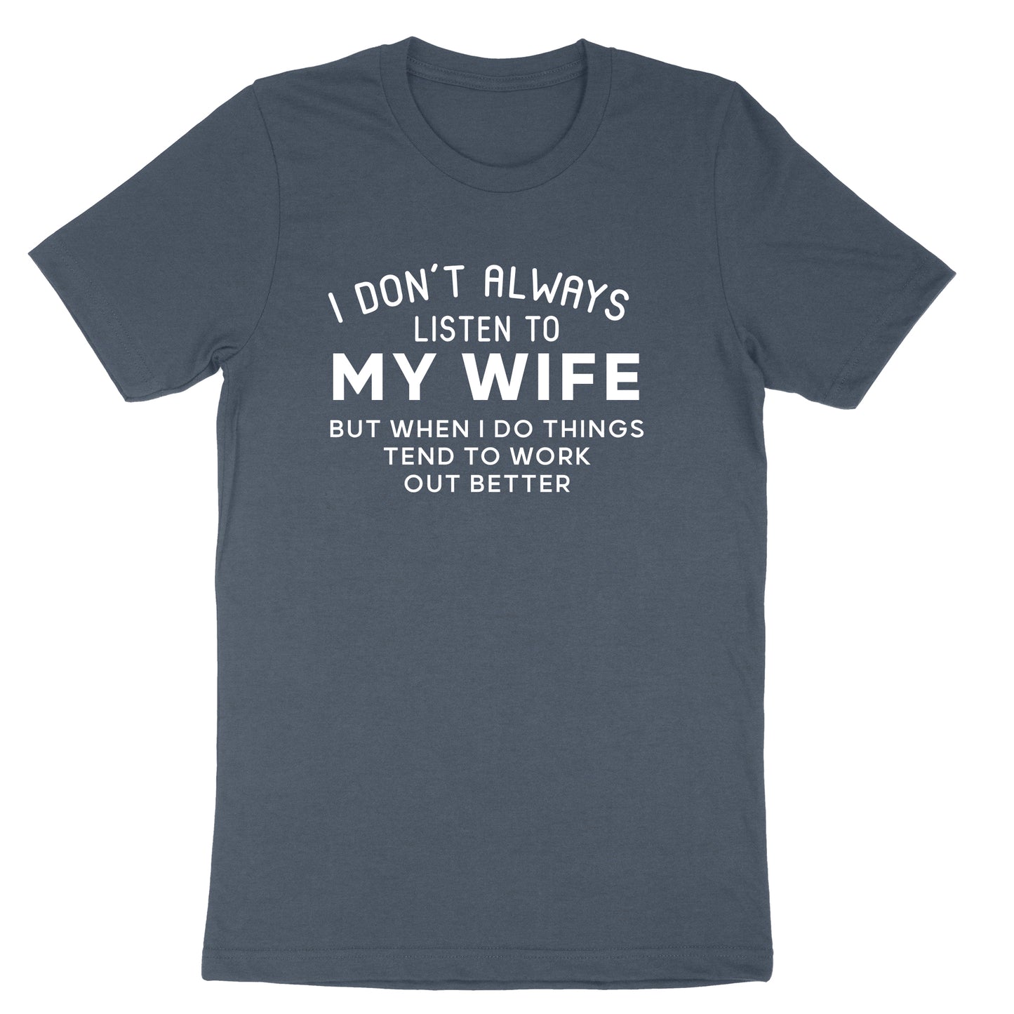 I Don't Always Listen to My Wife | Mens T-Shirt