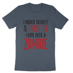 I Would Totally be the First to Turn into a Zombie | Mens & Ladies T-Shirt