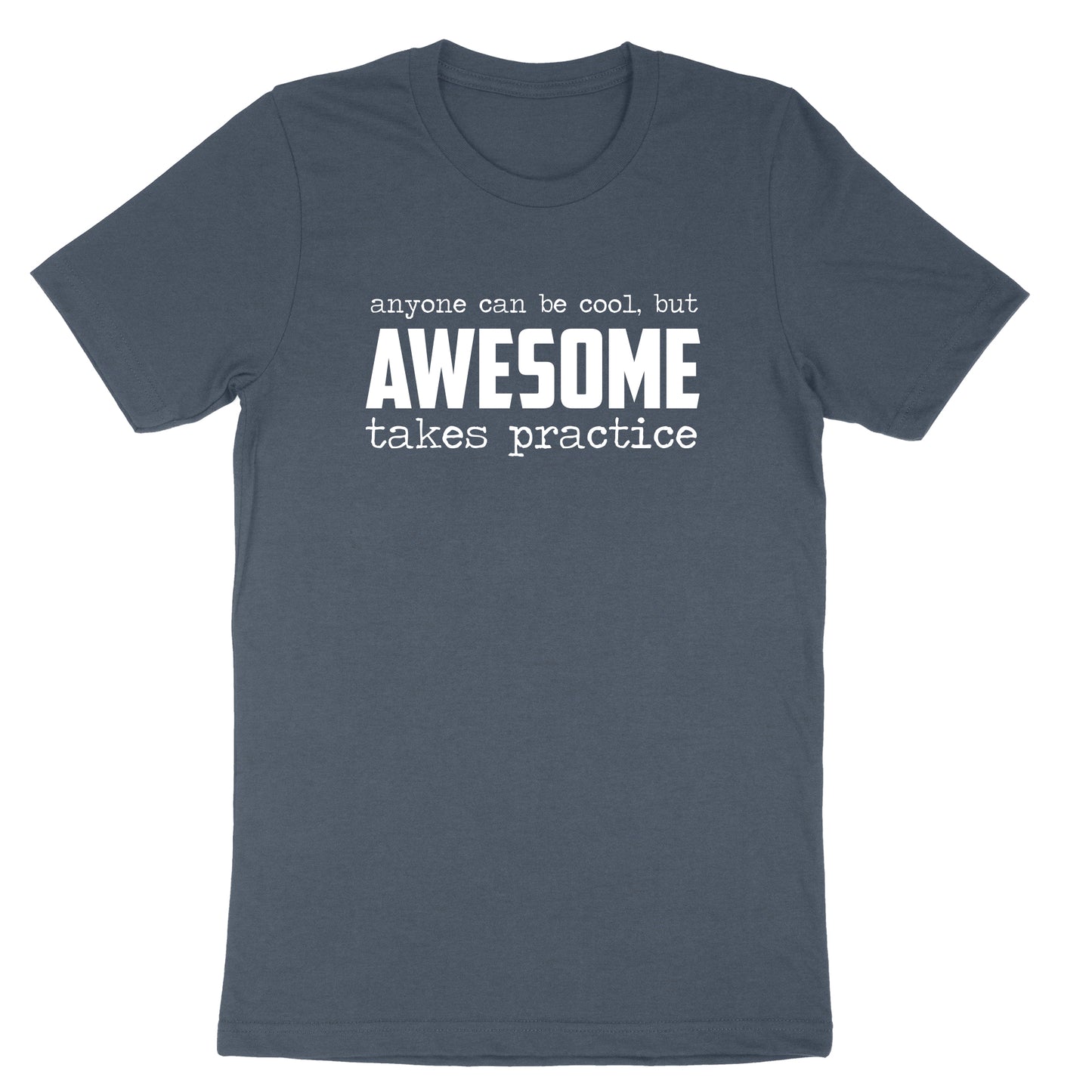 Awesome Takes Practice | Mens & Ladies T-Shirt