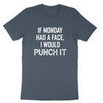 If Monday Had a Face I Would Punch It | Mens & Ladies T-Shirt