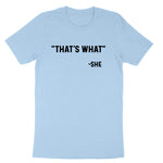Thats What She Said | Mens & Ladies T-Shirt