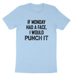 If Monday Had a Face I Would Punch It | Mens & Ladies T-Shirt