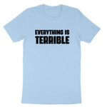 Everything is Terrible | Mens & Ladies T-Shirt