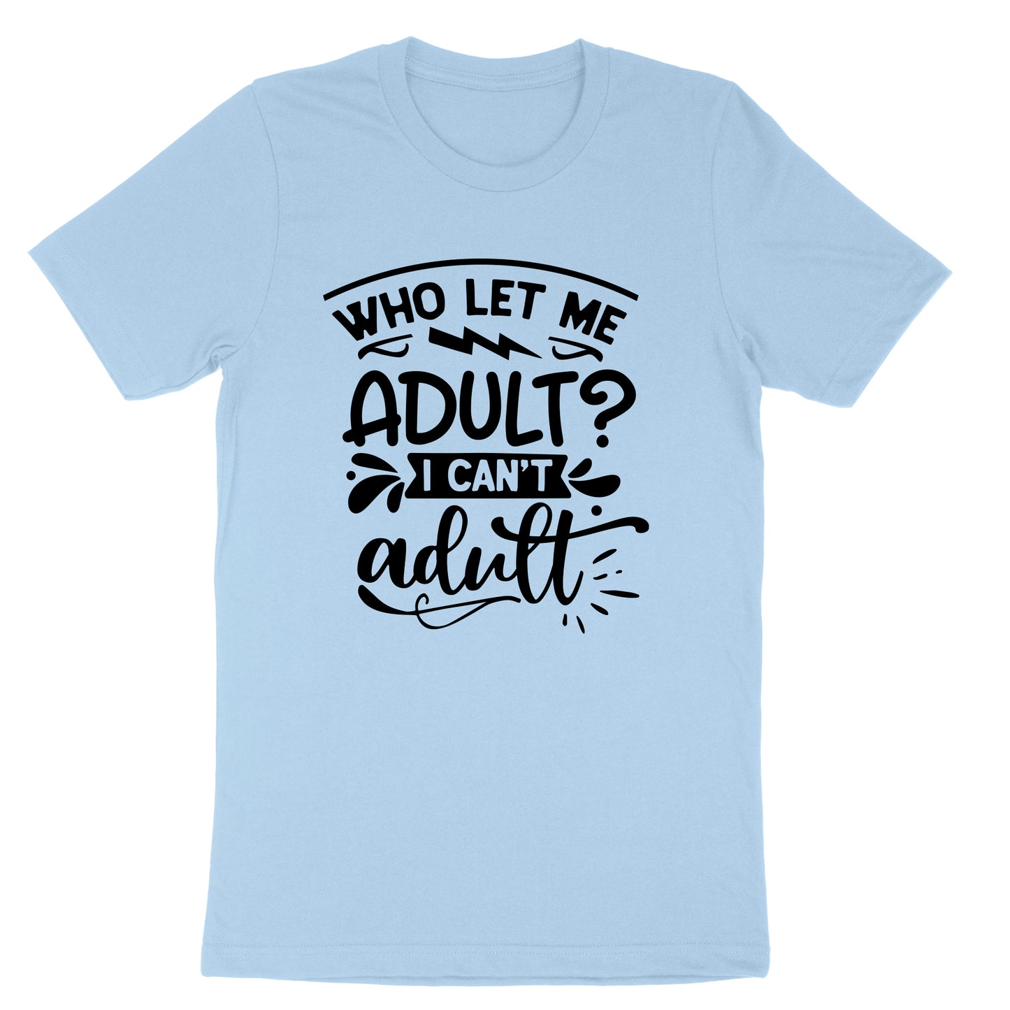 Who Let Me Adult | Mens & Ladies T-Shirt