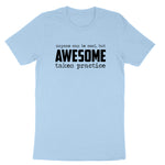 Awesome Takes Practice | Mens & Ladies T-Shirt