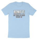 Admit It Life Would Be Boring Without Me | Mens & Ladies T-Shirt