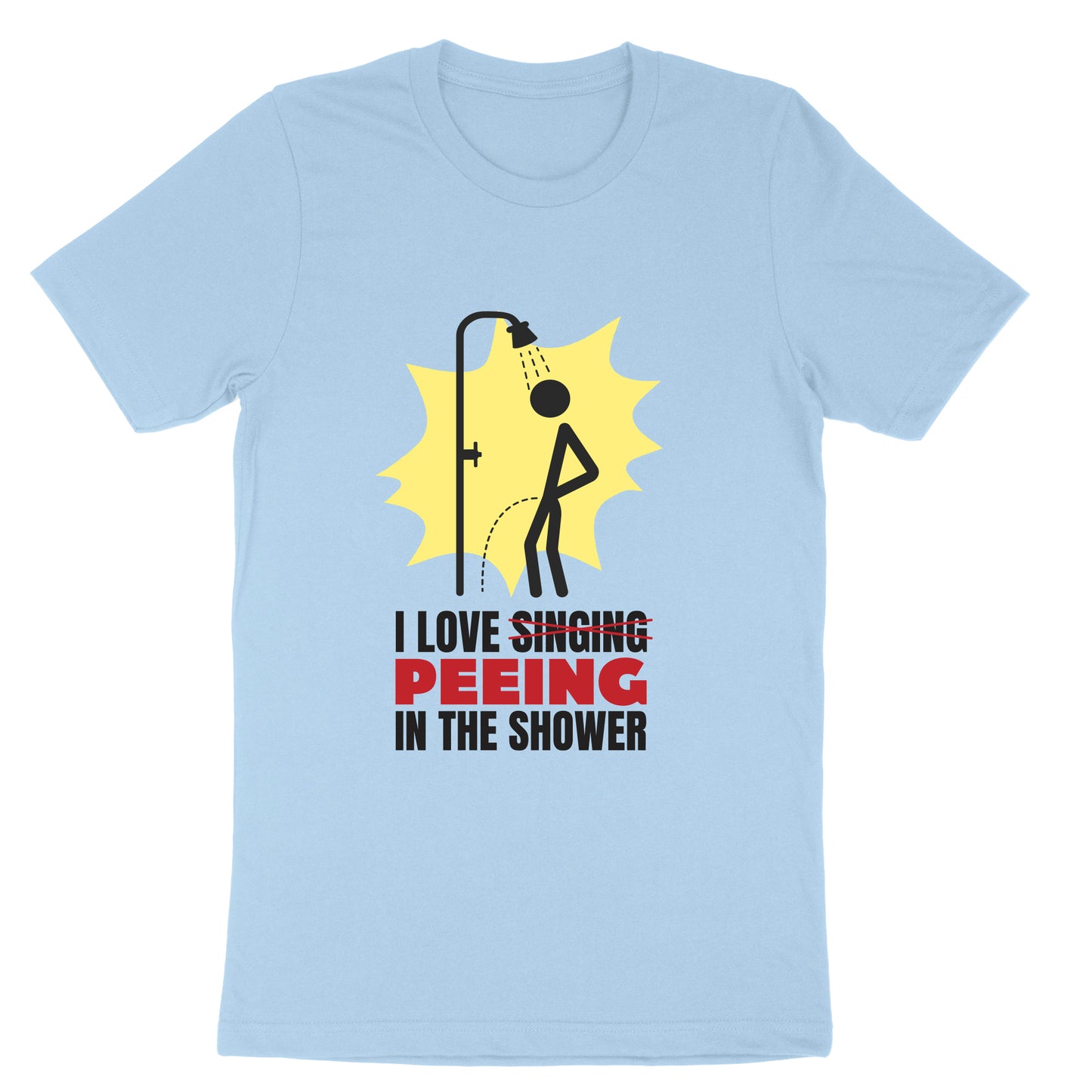 I Love Peeing in the Shower | Mens & Ladies T-Shirt