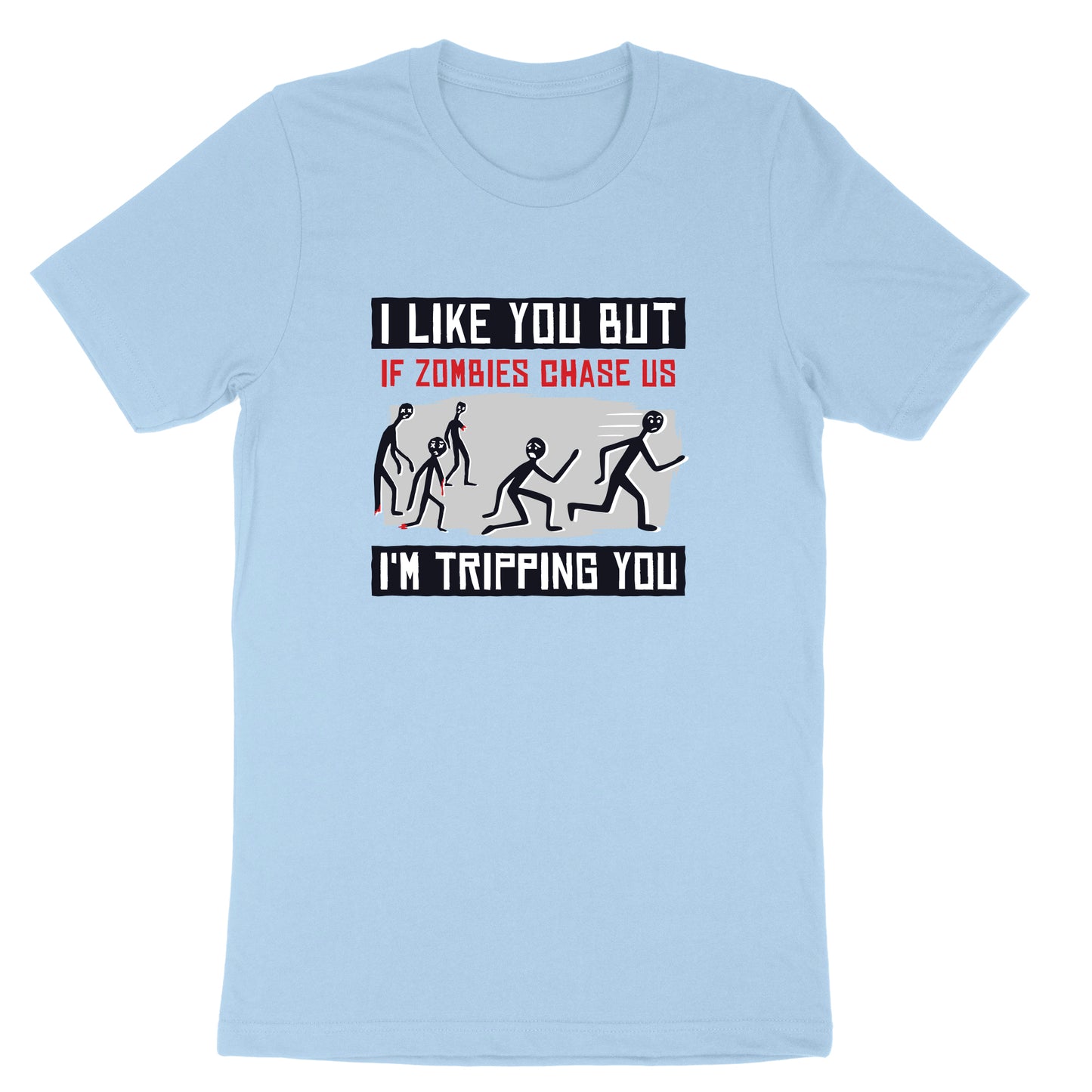 I Like You But if Zombies Chase Us I'm Tripping You | Mens & Ladies T-Shirt