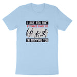 I Like You But if Zombies Chase Us I'm Tripping You | Mens & Ladies T-Shirt