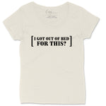 I Got Out of Bed for This  | Ladies Plus Size T-Shirt