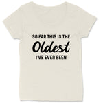 So Far this is the Oldest I've Ever Been | Ladies Plus Size T-Shirt