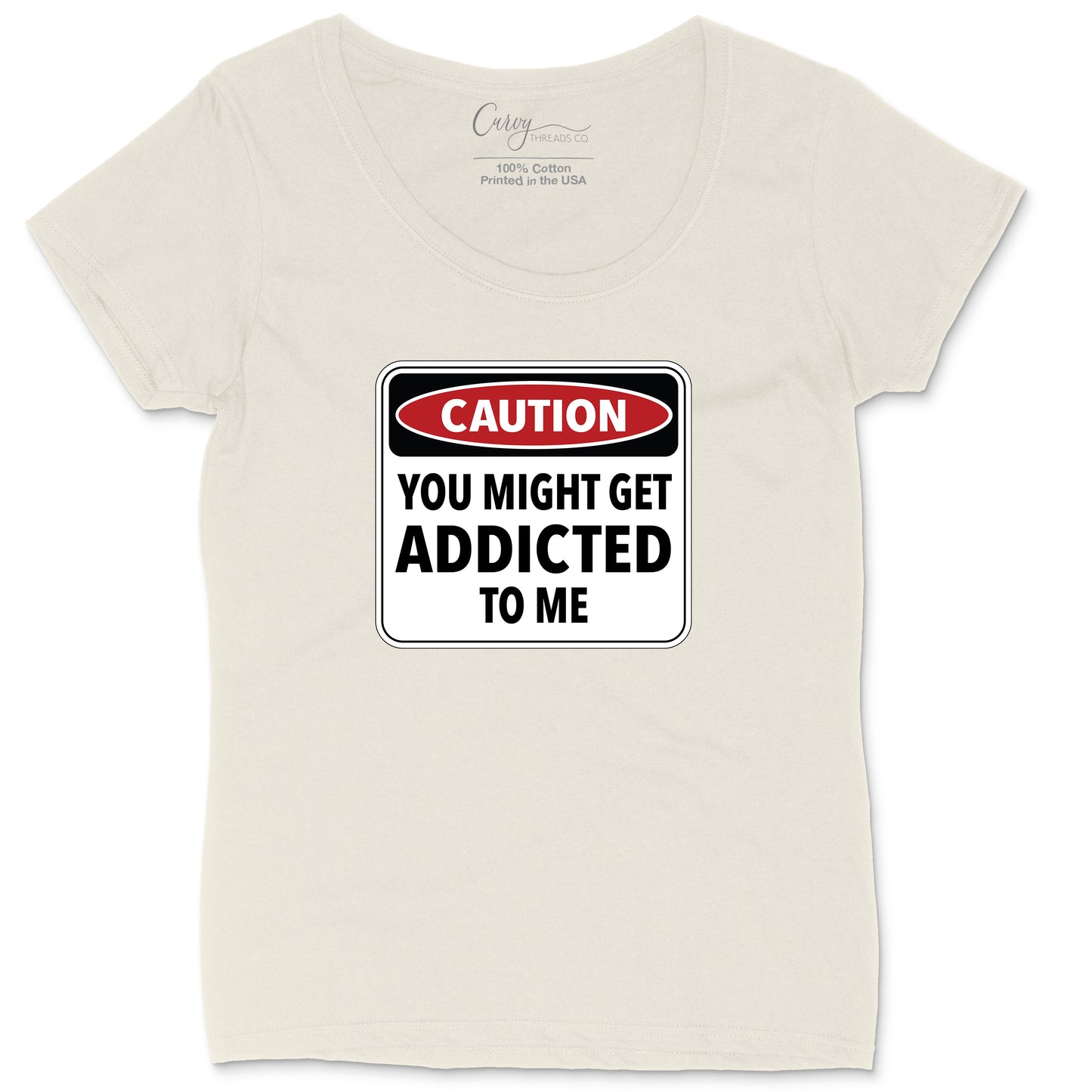 Caution You Might Get Addicted to Me | Ladies Plus Size T-Shirt