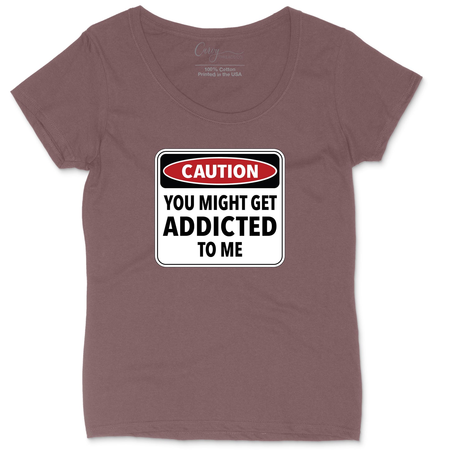 Caution You Might Get Addicted to Me | Ladies Plus Size T-Shirt