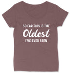 So Far this is the Oldest I've Ever Been | Ladies Plus Size T-Shirt