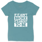 If It Ain't Broke It's About to Be | Ladies Plus Size T-Shirt