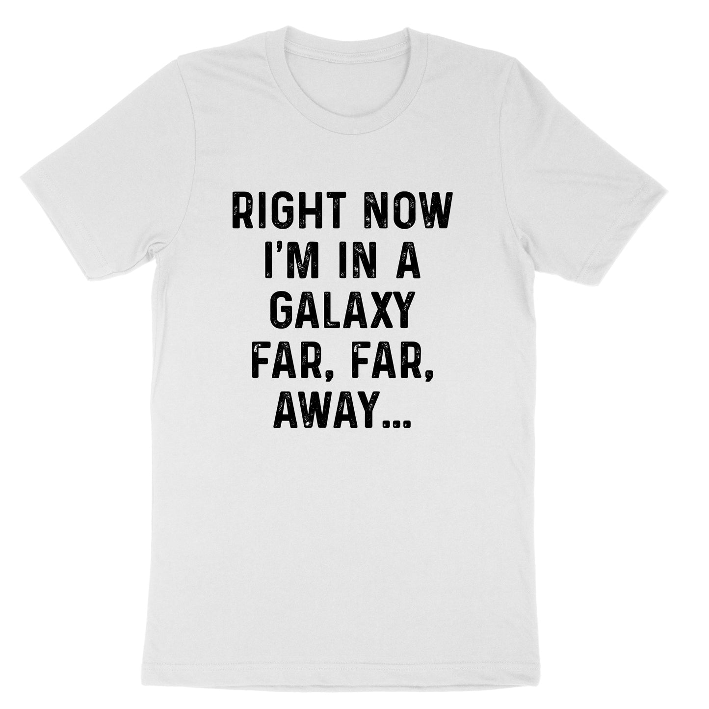 Right Now I'm in a Galaxy Far Far Away | Mens & Ladies T-Shirt