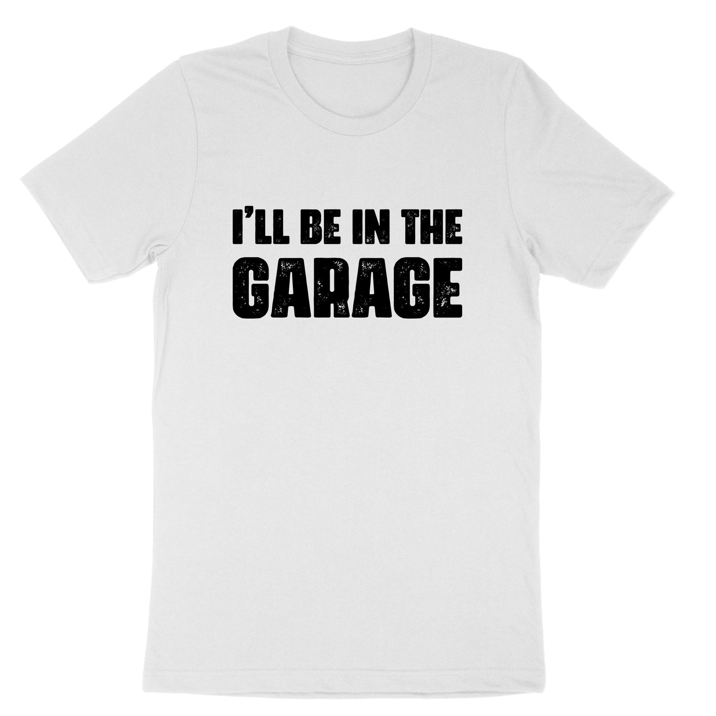 I'll Be in the Garage | Mens T-Shirt