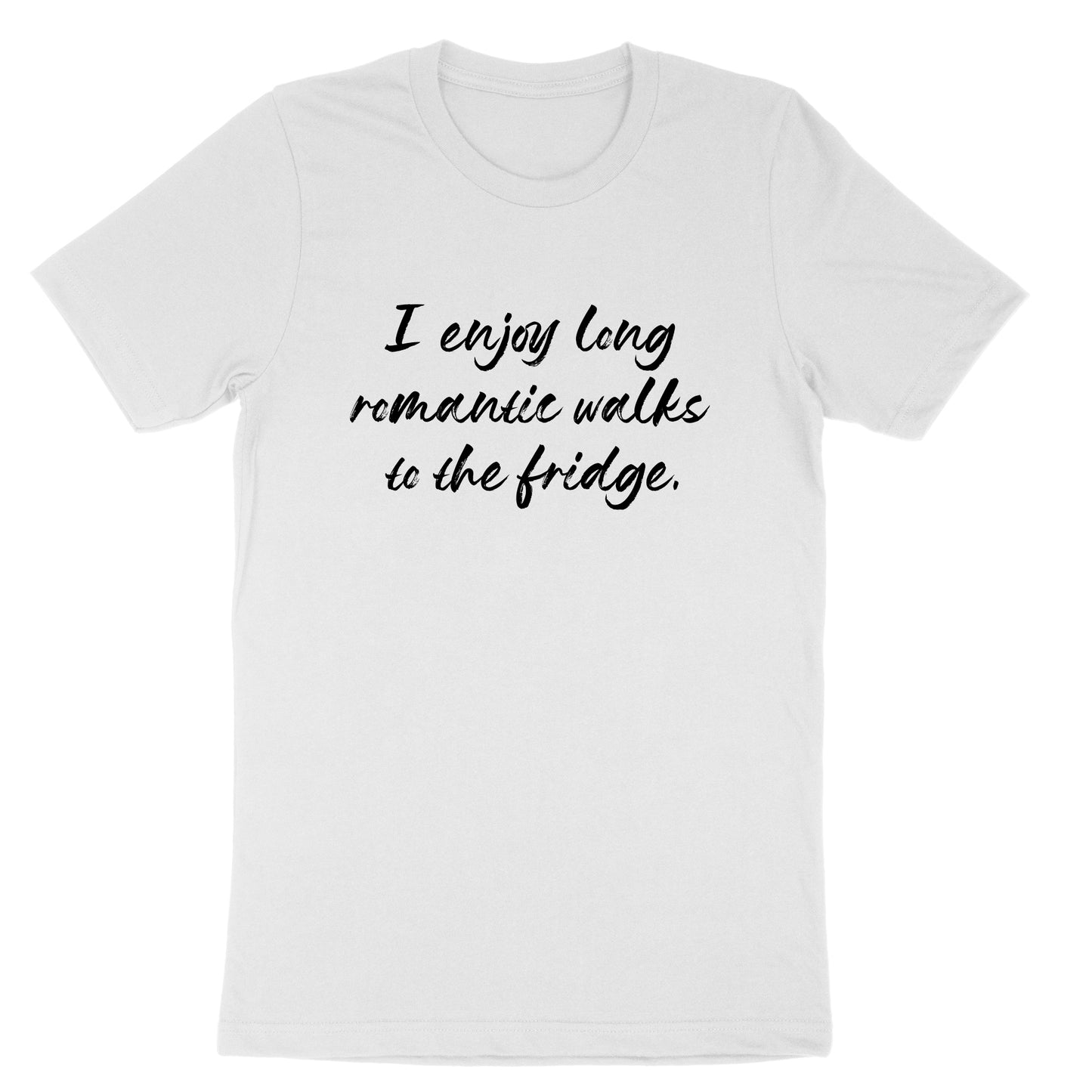 I Enjoy Long Romantic Walks to the Fridge | Mens & Ladies T-Shirt