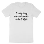 I Enjoy Long Romantic Walks to the Fridge | Mens & Ladies T-Shirt