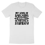 My Level of Sarcasm Depends on Your Level of Stupidity | Mens & Ladies T-Shirt