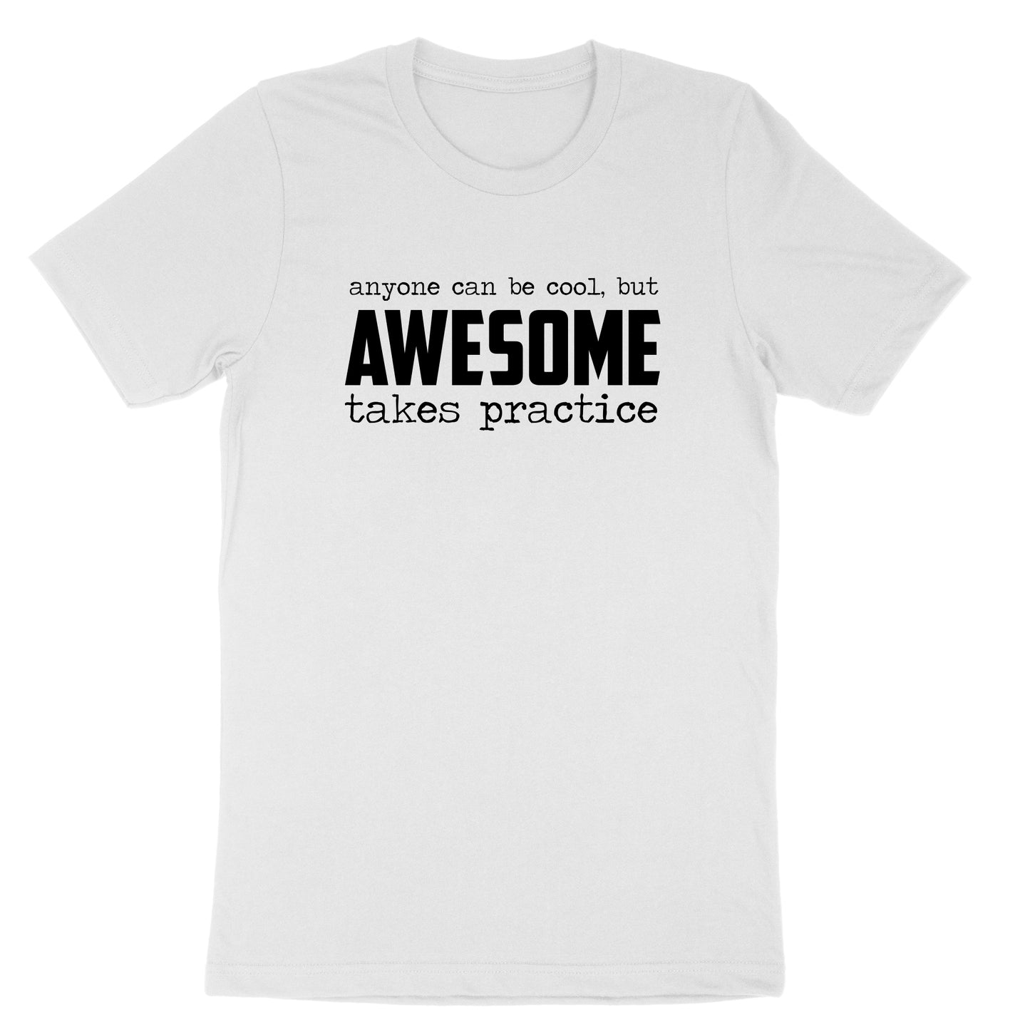 Awesome Takes Practice | Mens & Ladies T-Shirt