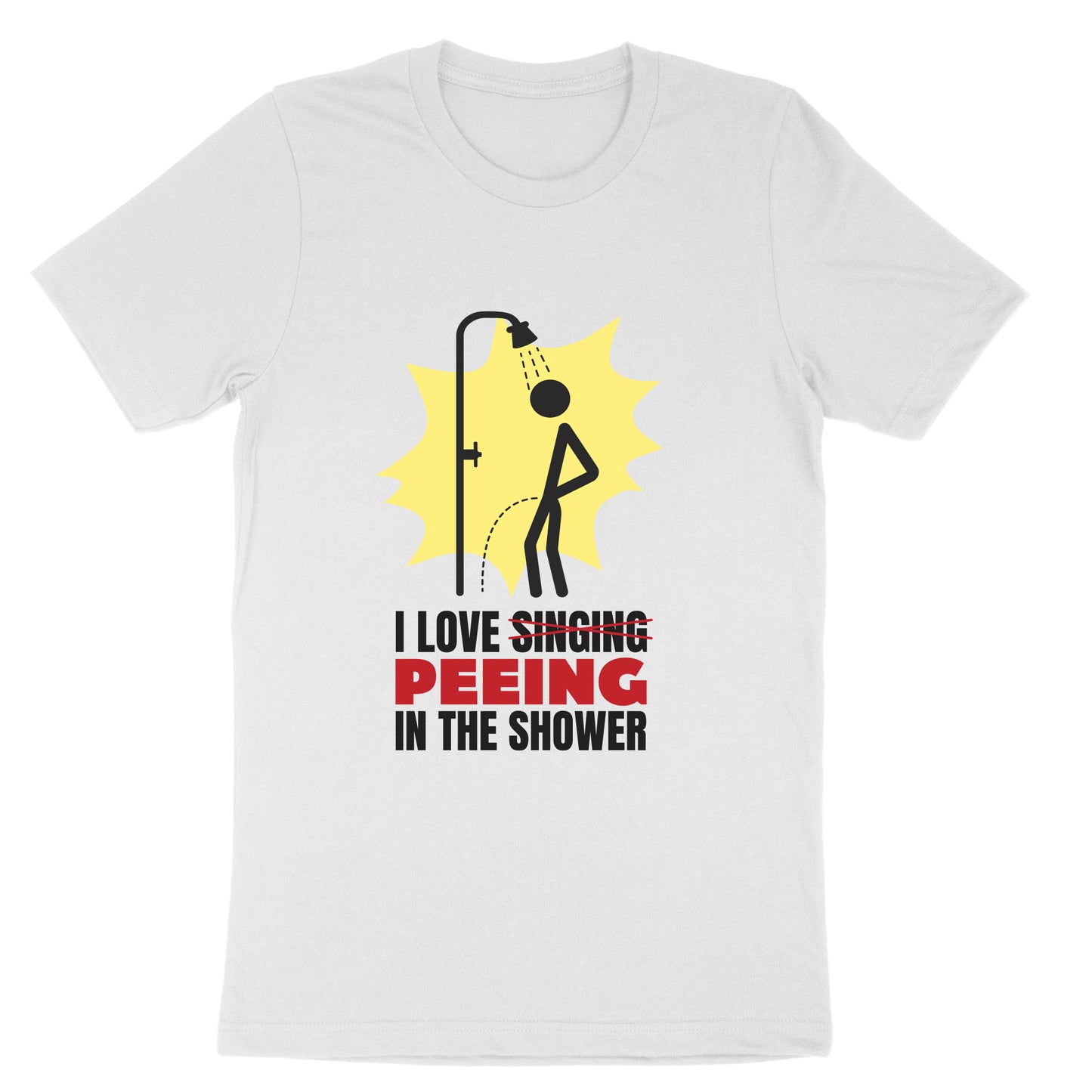 I Love Peeing in the Shower | Mens & Ladies T-Shirt