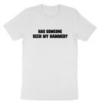 Has Someone Seen my Hammer | Mens & Ladies T-Shirt