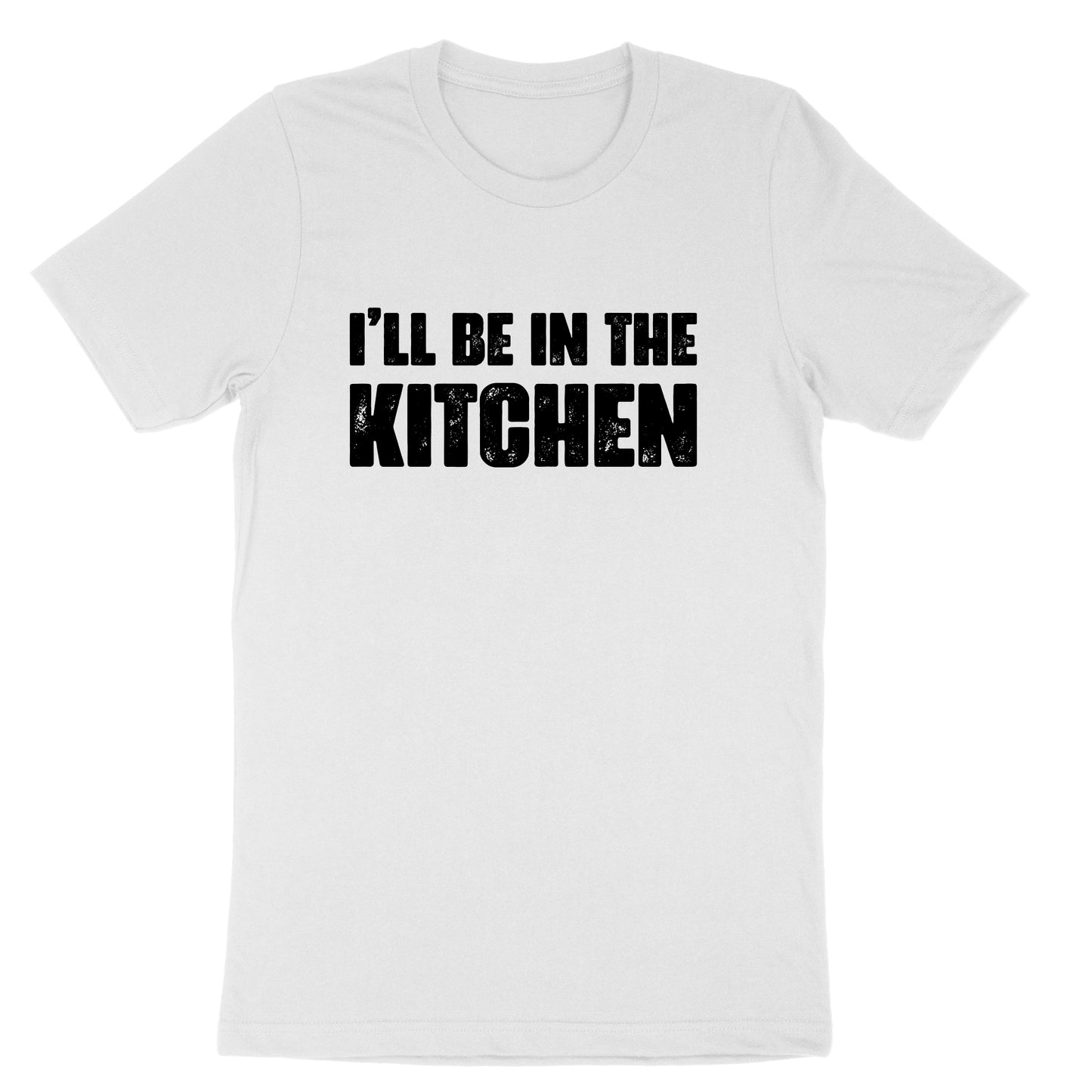 I'll Be in the Kitchen | Mens & Ladies T-Shirt