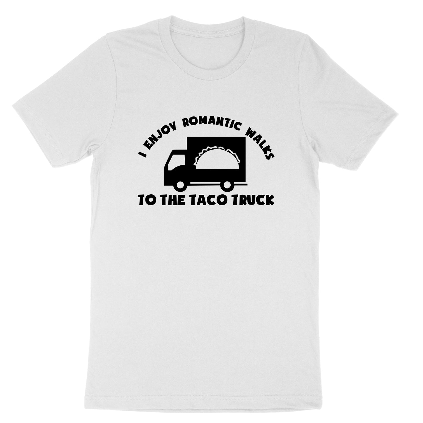 I Enjoy Romantic Walks to the Taco Truck | Mens & Ladies T-Shirt