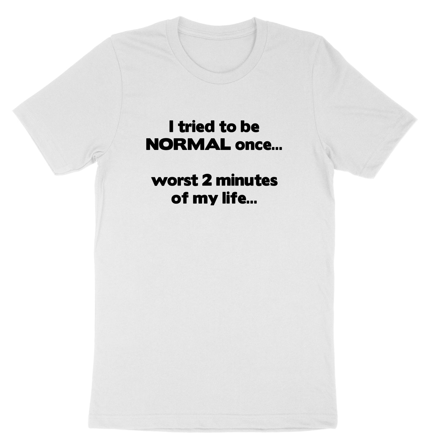 I Tried to be Normal | Mens & Ladies T-Shirt