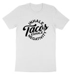 Inhale Tacos Exhale Negativity | Mens & Ladies T-Shirt