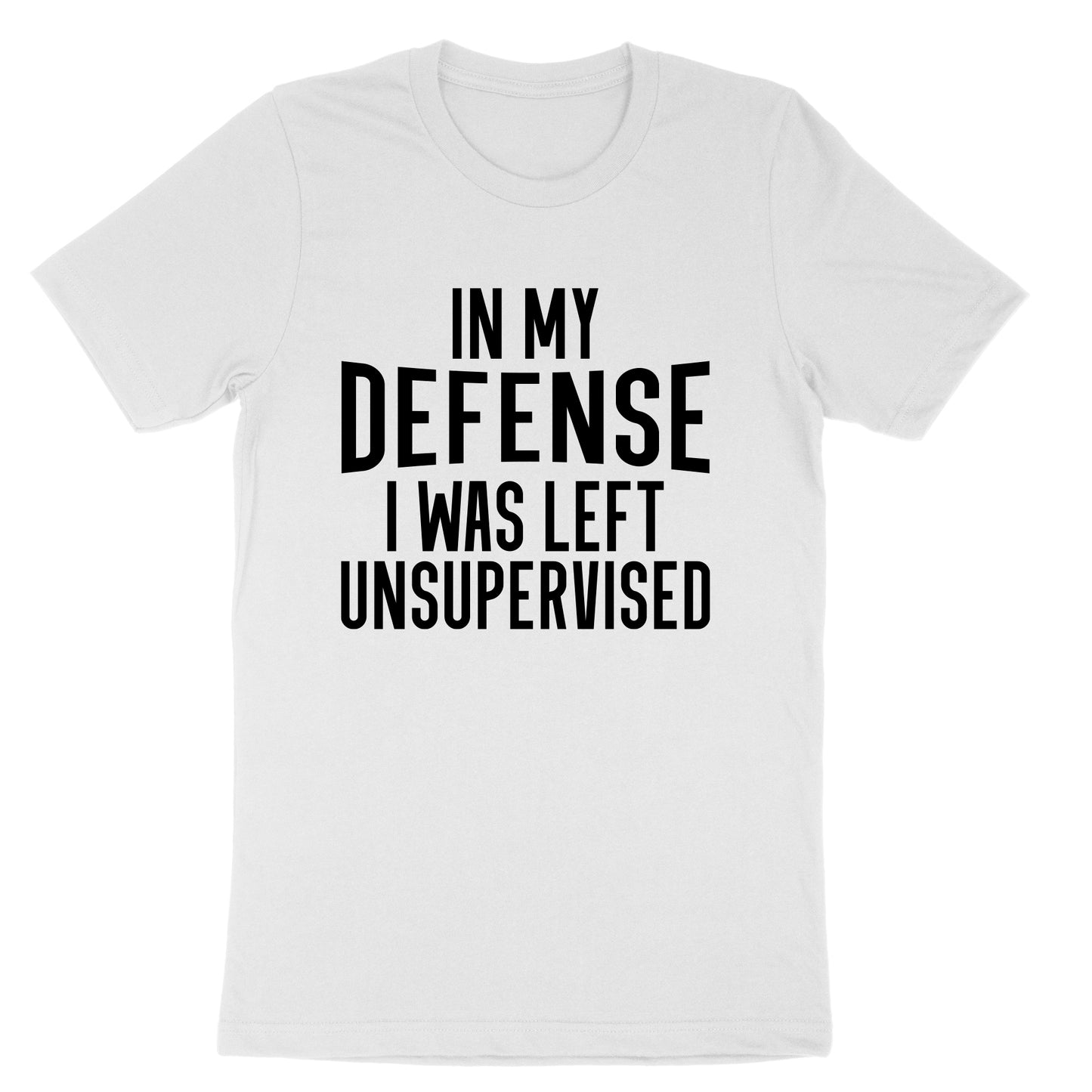 In My Defense I Was Left Unsupervised | Mens & Ladies T-Shirt