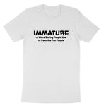 Immature A Word Boring People Use | Mens & Ladies T-Shirt