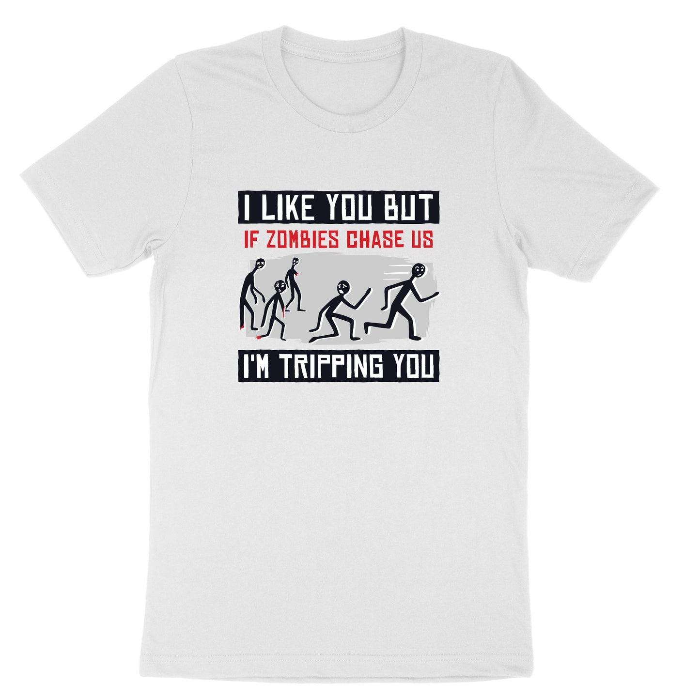 I Like You But if Zombies Chase Us I'm Tripping You | Mens & Ladies T-Shirt