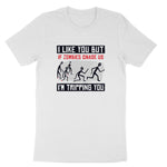 I Like You But if Zombies Chase Us I'm Tripping You | Mens & Ladies T-Shirt