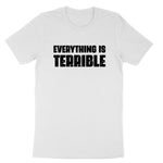 Everything is Terrible | Mens & Ladies T-Shirt