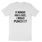 If Monday Had a Face I Would Punch It | Mens & Ladies T-Shirt