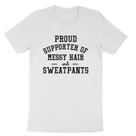 Proud Supporter of Messy Hair and Sweatpants | Mens & Ladies T-Shirt