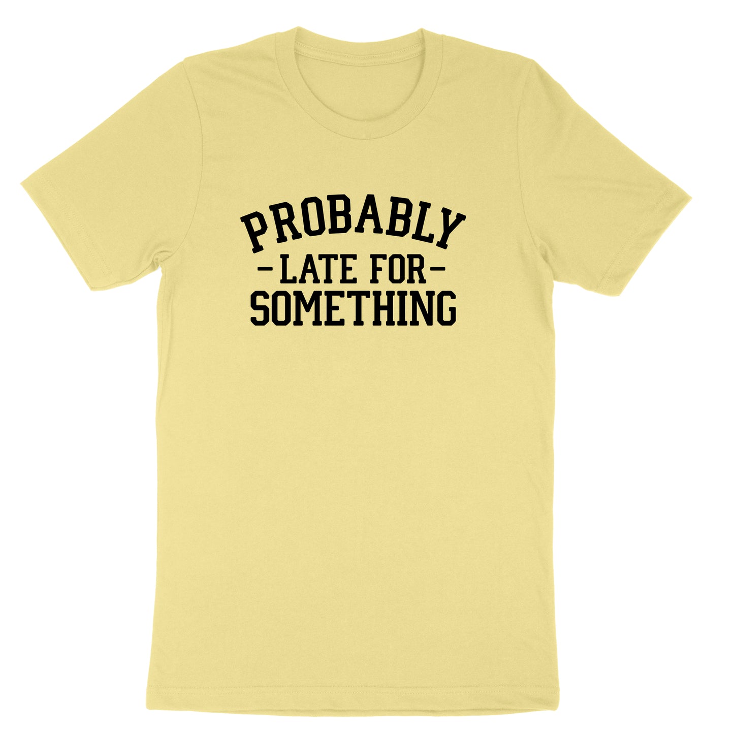 Probably Late for Something | Mens & Ladies T-Shirt