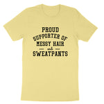 Proud Supporter of Messy Hair and Sweatpants | Mens & Ladies T-Shirt