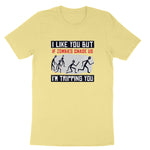 I Like You But if Zombies Chase Us I'm Tripping You | Mens & Ladies T-Shirt