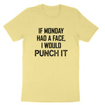 If Monday Had a Face I Would Punch It | Mens & Ladies T-Shirt