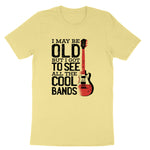 I May Be Old But I Got to See All the Cool Bands Version 1 | Mens & Ladies T-Shirt