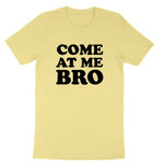 Come at Me Bro | Mens & Ladies T-Shirt