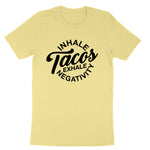 Inhale Tacos Exhale Negativity | Mens & Ladies T-Shirt