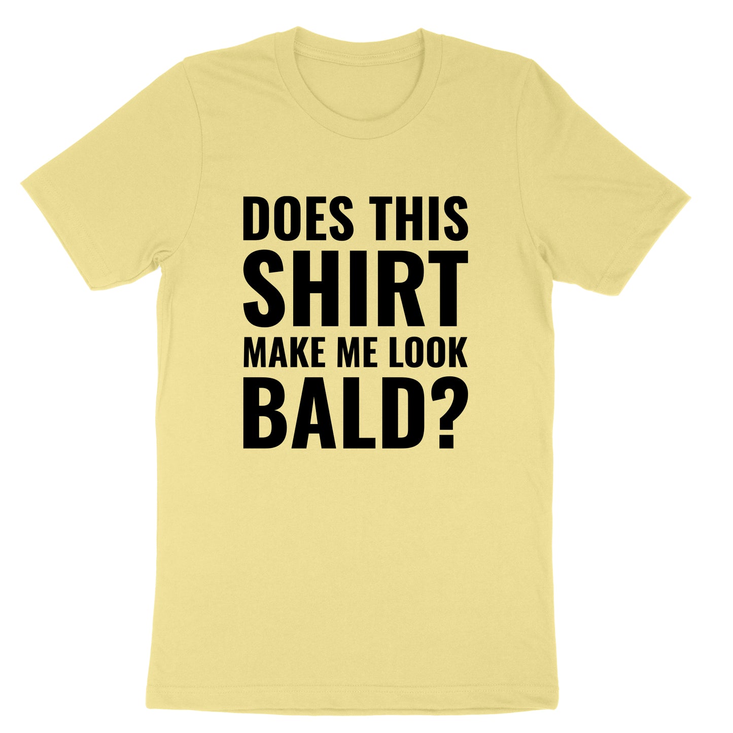 Does this Shirt Make Me Look Bald | Mens T-Shirt